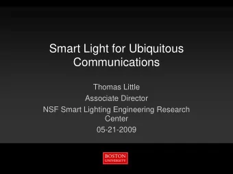 Smart Light for Ubiquitous  Communications  Thomas Little  Associate Director  NSF Smart Lighting