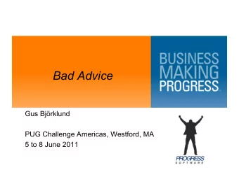 Bad Advice  Gus Bjrklund  PUG Challenge Americas, Westford, MA  5 to 8 June 2011  Bad Advice  1