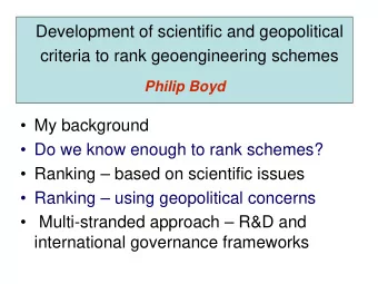 Development of scientific and geopolitical  criteria to rank geoengineering schemes  Philip Boyd
