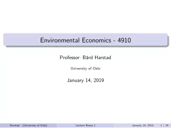 Environmental Economics - 4910  Professor: Brd Harstad  University of Oslo  January 14, 2019