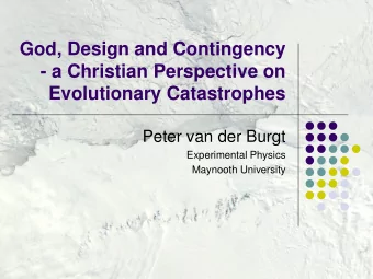 God, Design and Contingency  - a Christian Perspective on  Evolutionary Catastrophes  Peter van der