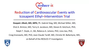 Reduction of Cardiovascular Events with  Icosapent EthylIntervention Trial Deepak L Bhatt, MD,
