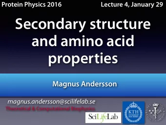 Secondary structure  and amino acid  properties  Magnus Andersson  magnus.andersson@scilifelab.se