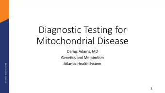 Diagnostic Testing for  Mitochondrial Disease  Darius Adams, MD  Genetics and Metabolism  Atlantic