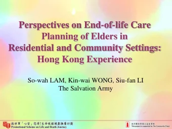 Perspectives on End-of-life Care  Planning of Elders in  Residential and Community Settings:  Hong