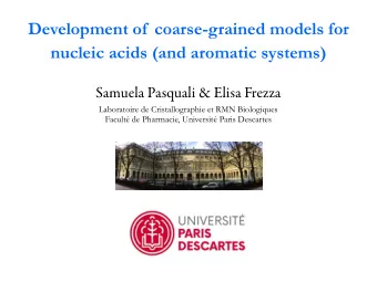 Development of  coarse-grained models for  nucleic acids (and aromatic systems)  Samuela Pasquali