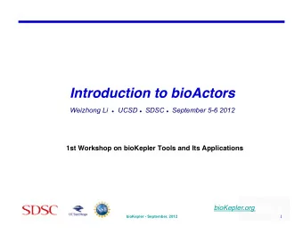 Introduction to bioActors    Weizhong Li  UCSD  SDSC  September 5-6 2012
