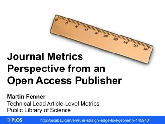 Open Metrics  Journal Metrics  Perspective from an  Open Access Publisher Martin Fenner  Technical