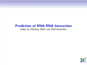 Prediction of RNA-RNA Interaction  slides by Mathias M  ohl and Rolf Backofen  ohl  M.M  c