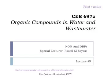 Organic Compounds in Water and  Wastewater  NOM and DBPs  Special Lecturer: Rassil El Sayess
