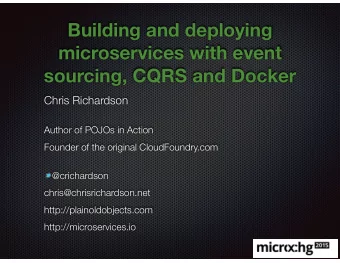 Building and deploying  microservices with event  sourcing, CQRS and Docker  Chris Richardson