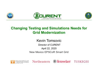 Changing Testing and Simulations Needs for  Grid Modernization  Kevin Tomsovic  Director of CURENT