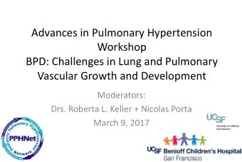 Advances in Pulmonary Hypertension  Workshop  BPD: Challenges in Lung and Pulmonary  Vascular