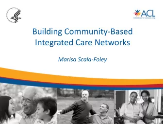 Where we started  2  Accountable  Care  Organizations  ACOs)  Community-  Based Care  Health Homes