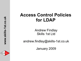 Access Control Policies  www.skills-1st.co.uk  for LDAP  Andrew Findlay  Skills 1st Ltd