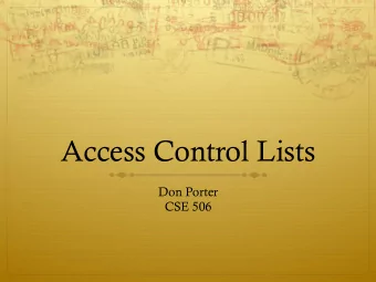 Access Control Lists  Don Porter  CSE 506  Background (1)  If everything in Unix is a file