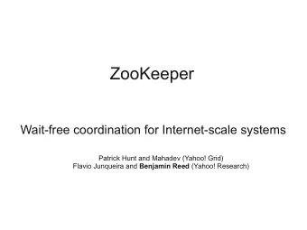 ZooKeeper  Wait-free coordination for Internet-scale systems  Patrick Hunt and Mahadev (Yahoo!