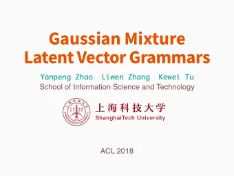 Gaussian Mixture  Latent Vector Grammars  Yanpeng Zhao  Liwen Zhang  Kewei Tu  School of