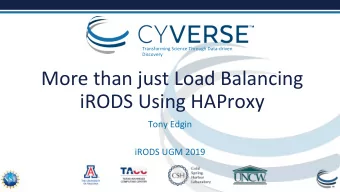 More than just Load Balancing  iRODS Using HAProxy  Tony Edgin  iRODS UGM 2019  Purpose  Previous