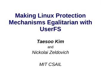 Making Linux Protection  Mechanisms Egalitarian with  UserFS  Taesoo Kim  and  Nickolai Zeldovich