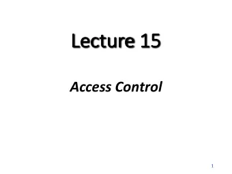 Le  Lecture 15  15  Access Control  1  Recall: Secu  curity Service  ces  Confidentiality: to