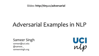 Adversarial Examples in NLP  Sameer Singh  sameer@uci.edu  @sameer_  sameersingh.org  What are