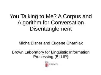 You Talking to Me? A Corpus and  Algorithm for Conversation  Disentanglement  Micha Elsner and