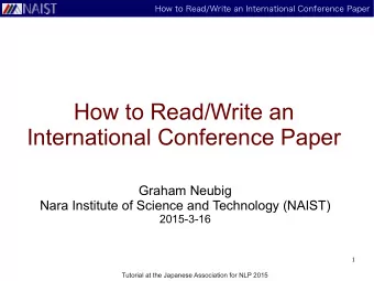 How to Read/Write an  International Conference Paper  Graham Neubig  Nara Institute of Science and