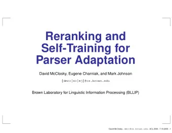 Reranking and  Self-Training for  Parser Adaptation  David McClosky, Eugene Charniak, and Mark