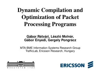 Dynamic Compilation and  Optimization of Packet  Processing Programs  Gbor Rtvri, Lszl