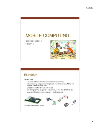 MOBILE COMPUTING  CSE 40814/60814  Fall 2015  Bluetooth  Basic idea  Universal radio