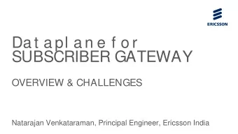Da t a pl a n e f o r  SUBSCRIBER GATEWAY  OVERVIEW &amp; CHALLENGES  Natarajan Venkataraman,