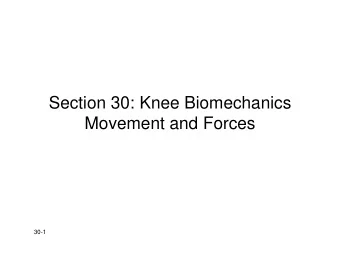 Section 30: Knee Biomechanics  Movement and Forces  30-1  From: Iatridis  30-2  From: Iatridis