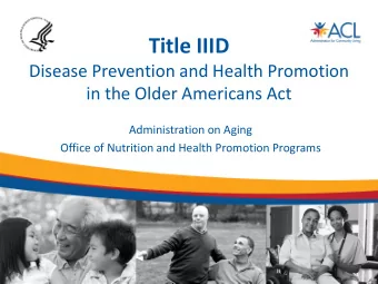 Title IIID  Disease Prevention and Health Promotion  in the Older Americans Act  Administration on