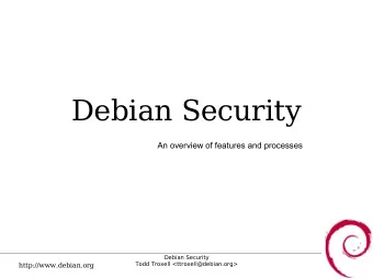 Debian Security  An overview of features and processes  Debian Security  Todd Troxell