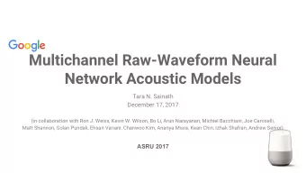 Multichannel Raw-Waveform Neural  Network Acoustic Models  Tara N. Sainath  December 17, 2017  (in