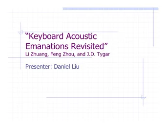 Keyboard Acoustic  Emanations Revisited  Li Zhuang, Feng Zhou, and J.D. Tygar  Presenter: