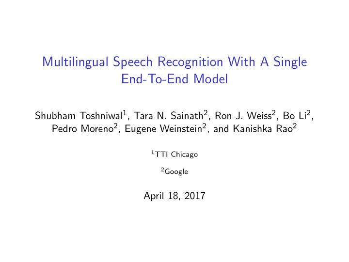 multilingual speech recognition with a single end to end