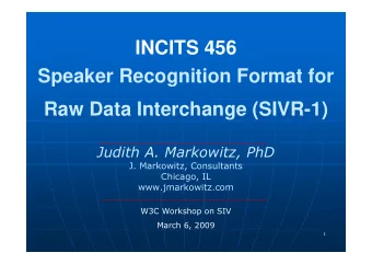 INCITS 456  Speaker Recognition Format for  Raw Data Interchange (SIVR-1)  Judith A. Markowitz, PhD