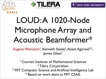 LOUD: A 1020-Node  Microphone Array and  Acoustic Beamformer* Eugene Weinstein 1 , Kenneth Steele 2