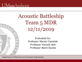 Acoustic Battleship  Team 5 MDR  12/11/2019  Evaluated by:  Professor Maciej Ciesielski  Professor