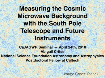 Measuring the Cosmic  Microwave Background  with the South Pole  Telescope and Future  Instruments