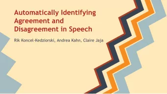Automatically Identifying  Agreement and  Disagreement in Speech  Rik Koncel-Kedziorski, Andrea