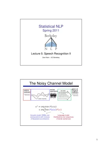Statistical NLP  Spring 2011  Lecture 5: Speech Recognition II  Dan Klein  UC Berkeley  The
