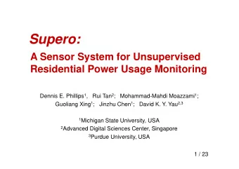 Supero:  A Sensor System for Unsupervised  Residential Power Usage Monitoring Dennis E. Phillips 1