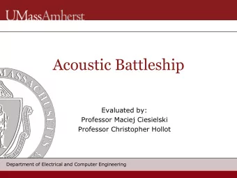Acoustic Battleship  Evaluated by:  Professor Maciej Ciesielski  Professor Christopher Hollot