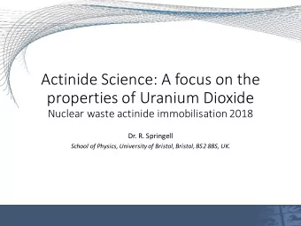Actinide Science: A focus on the  properties of Uranium Dioxide  Nuclear waste actinide