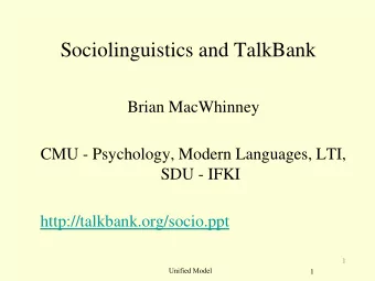 Sociolinguistics and TalkBank  Brian MacWhinney  CMU - Psychology, Modern Languages, LTI,  SDU -