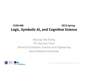 Logic,  Symbolic  AI,  and  Cogni#ve  Science    Byoung-Tak  Zhang