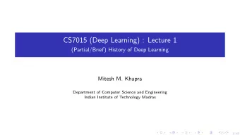 CS7015 (Deep Learning) : Lecture 1  (Partial/Brief) History of Deep Learning  Mitesh M. Khapra